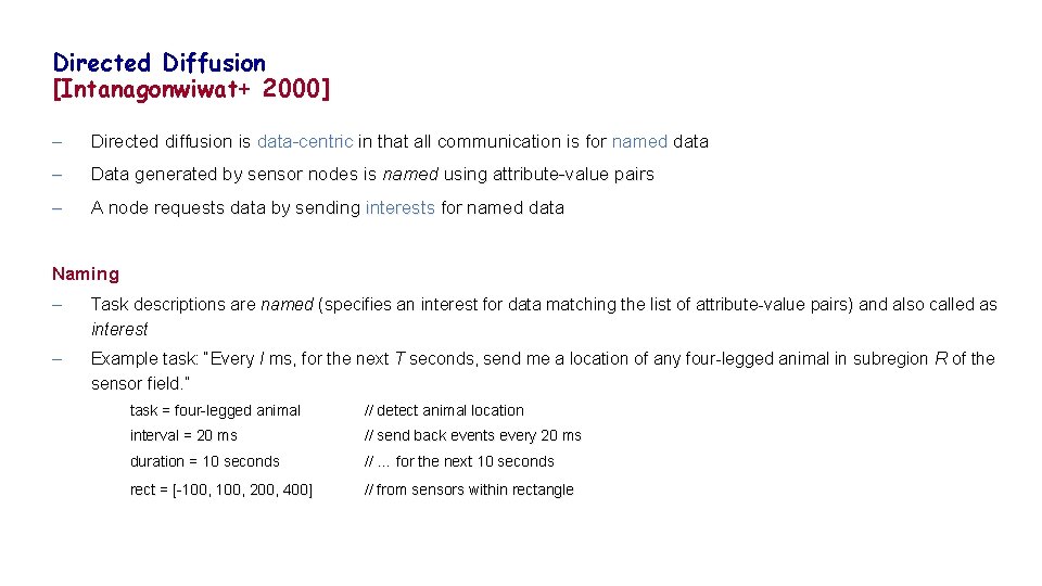 Directed Diffusion [Intanagonwiwat+ 2000] – Directed diffusion is data-centric in that all communication is