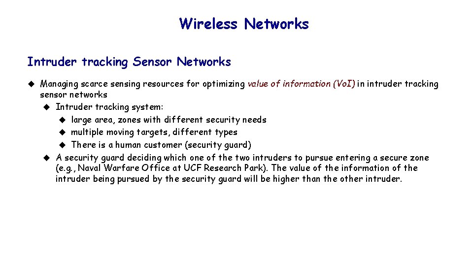 Wireless Networks Intruder tracking Sensor Networks u Managing scarce sensing resources for optimizing value