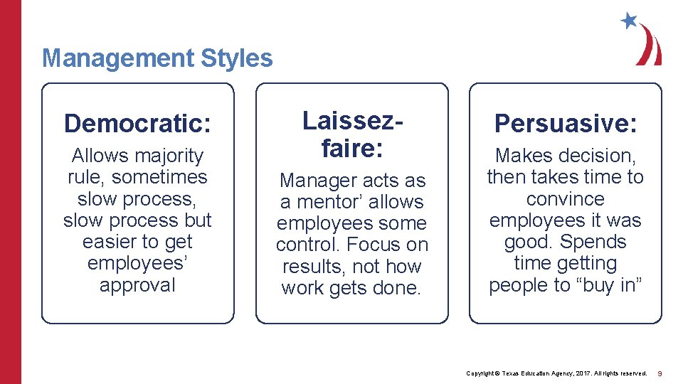 Management Styles Democratic: Allows majority rule, sometimes slow process, slow process but easier to