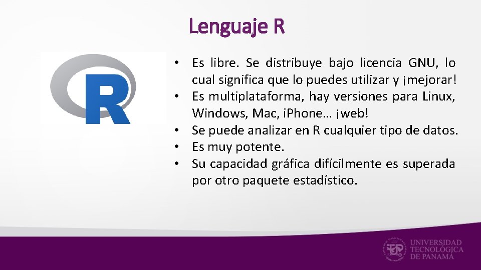 Lenguaje R • Es libre. Se distribuye bajo licencia GNU, lo cual significa que