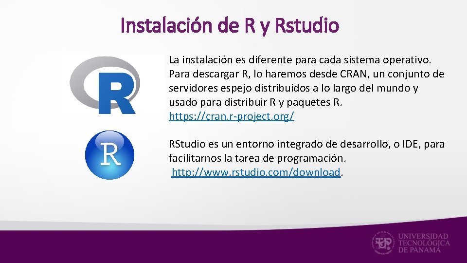 Instalación de R y Rstudio La instalación es diferente para cada sistema operativo. Para