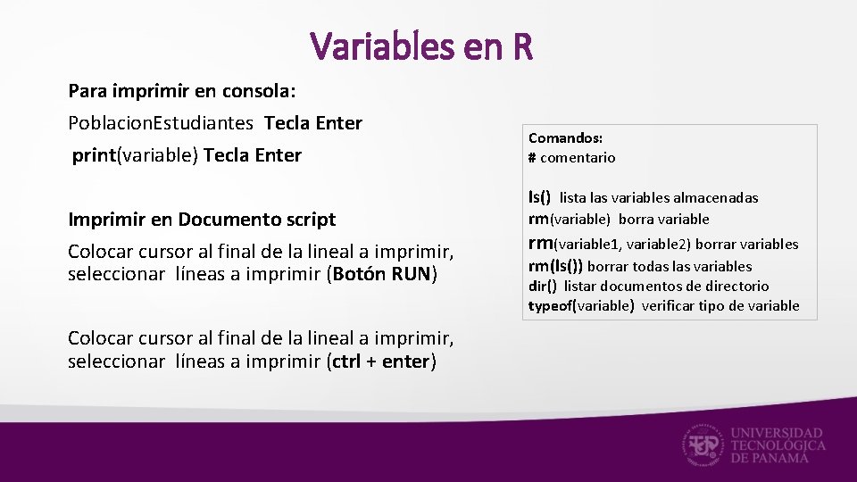 Variables en R Para imprimir en consola: Poblacion. Estudiantes Tecla Enter print(variable) Tecla Enter