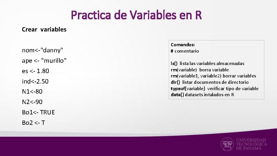 Practica de Variables en R Crear variables nom<-"danny" ape <- "murillo" es <- 1.