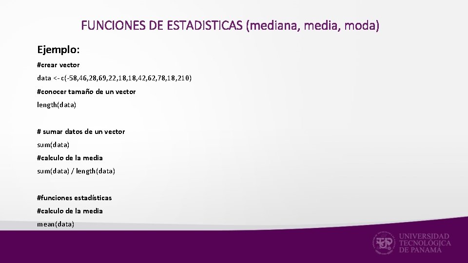 FUNCIONES DE ESTADISTICAS (mediana, media, moda) Ejemplo: #crear vector data <- c(-58, 46, 28,