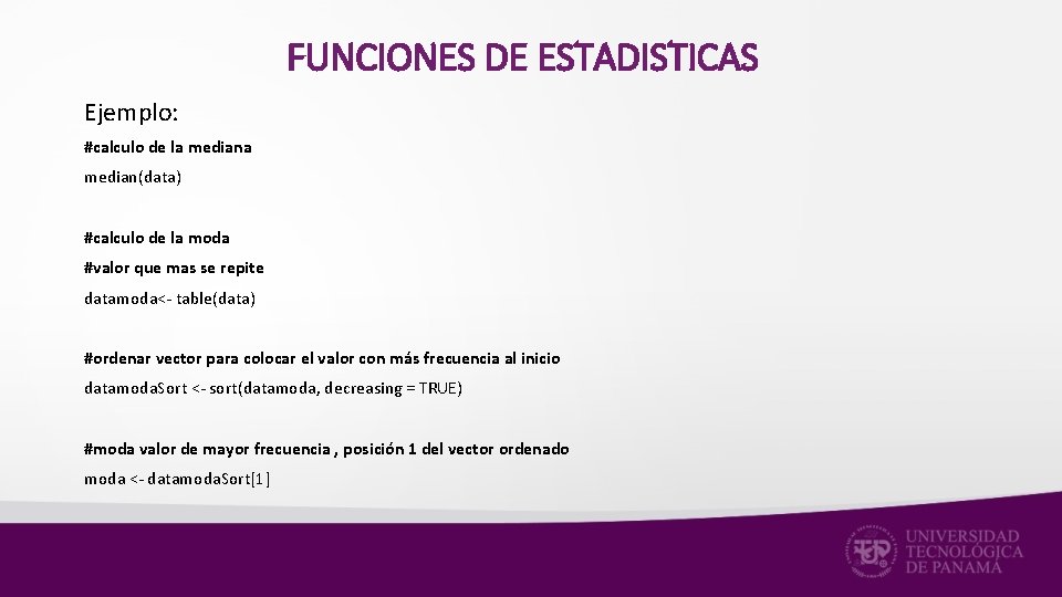 FUNCIONES DE ESTADISTICAS Ejemplo: #calculo de la median(data) #calculo de la moda #valor que