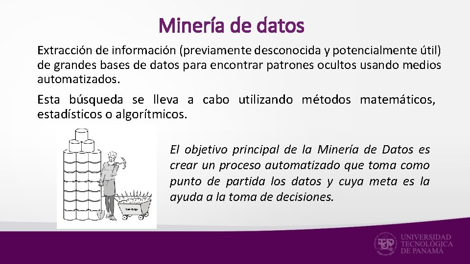 Minería de datos Extracción de información (previamente desconocida y potencialmente útil) de grandes bases