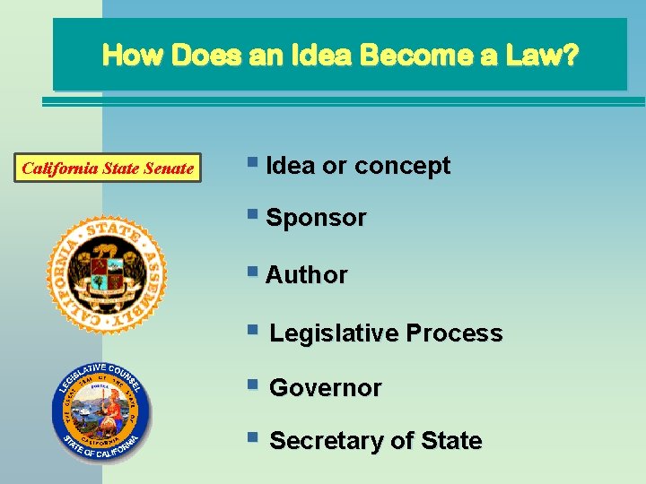 How Does an Idea Become a Law? California State Senate § Idea or concept