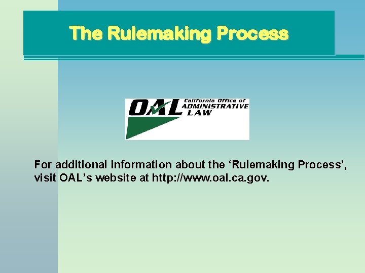 The Rulemaking Process For additional information about the ‘Rulemaking Process’, visit OAL’s website at