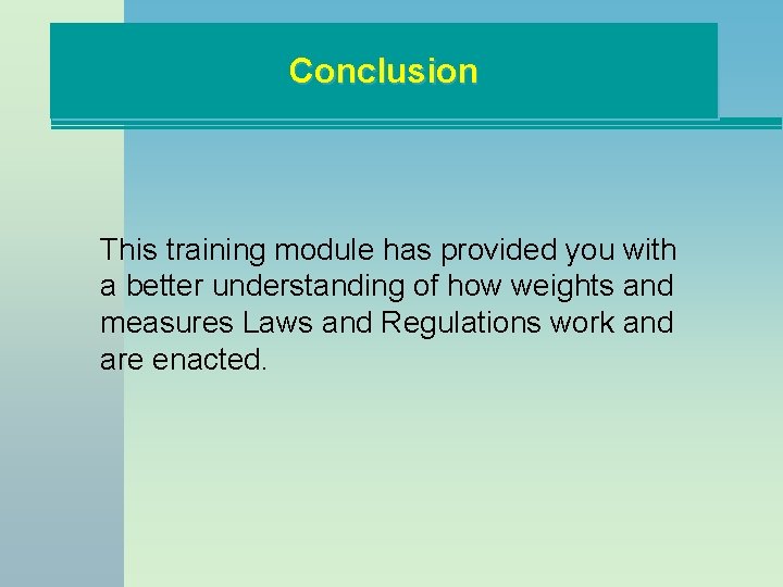 Conclusion This training module has provided you with a better understanding of how weights