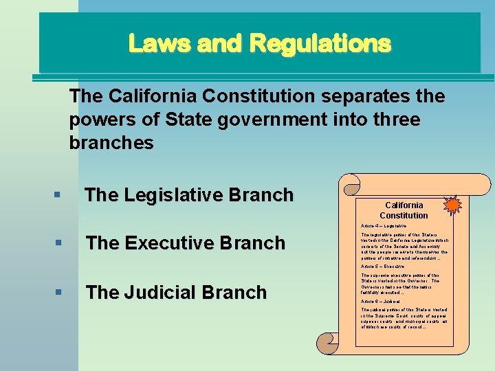 Laws and Regulations The California Constitution separates the powers of State government into three