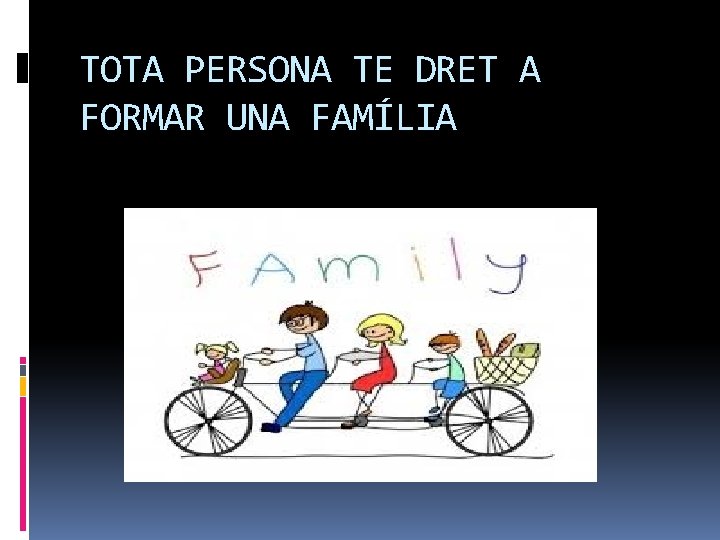 TOTA PERSONA TE DRET A FORMAR UNA FAMÍLIA 