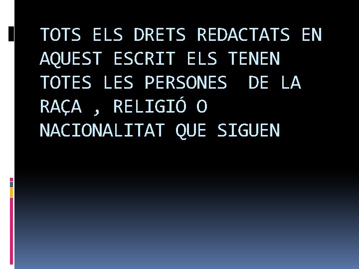 TOTS ELS DRETS REDACTATS EN AQUEST ESCRIT ELS TENEN TOTES LES PERSONES DE LA