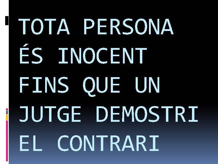 TOTA PERSONA ÉS INOCENT FINS QUE UN JUTGE DEMOSTRI EL CONTRARI 