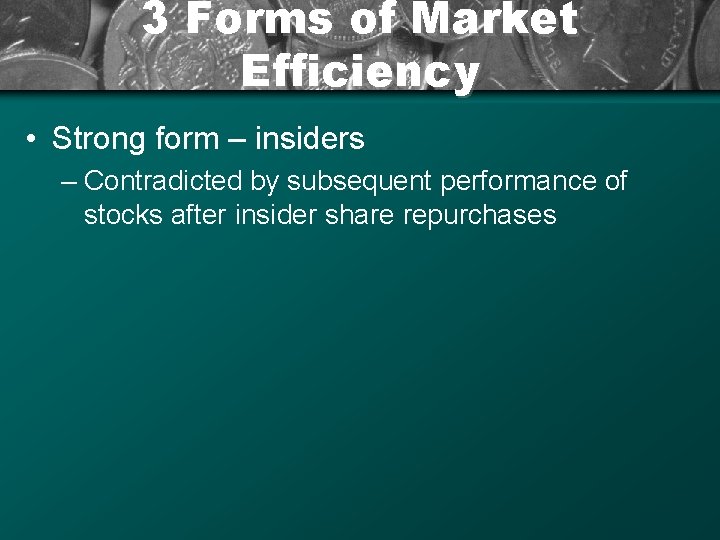 3 Forms of Market Efficiency • Strong form – insiders – Contradicted by subsequent
