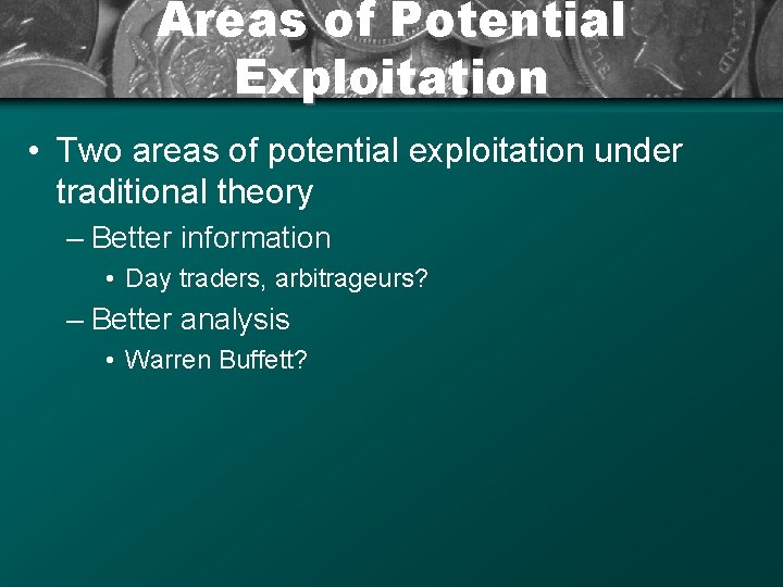 Areas of Potential Exploitation • Two areas of potential exploitation under traditional theory –
