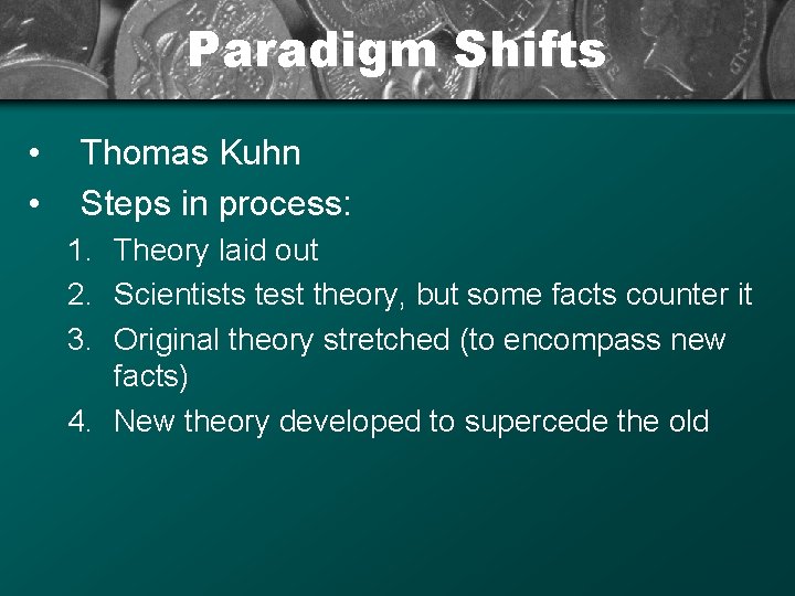 Paradigm Shifts • • Thomas Kuhn Steps in process: 1. Theory laid out 2.