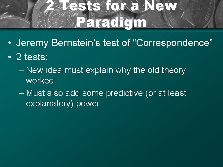 2 Tests for a New Paradigm • Jeremy Bernstein’s test of “Correspondence” • 2