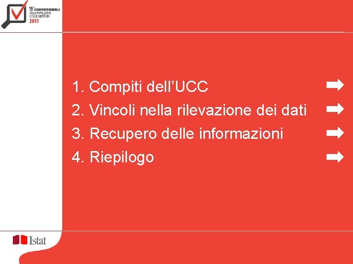 1. Compiti dell’UCC 2. Vincoli nella rilevazione dei dati 3. Recupero delle informazioni 4.