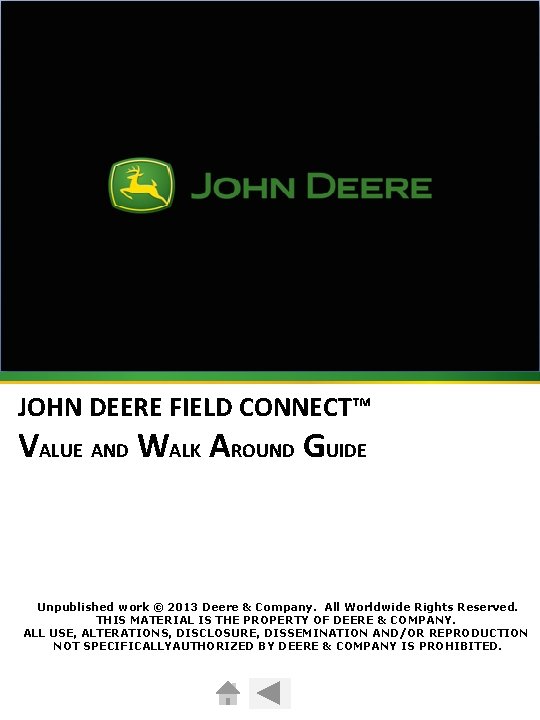 JOHN DEERE FIELD CONNECT™ VALUE AND WALK AROUND GUIDE Unpublished work © 2013 Deere