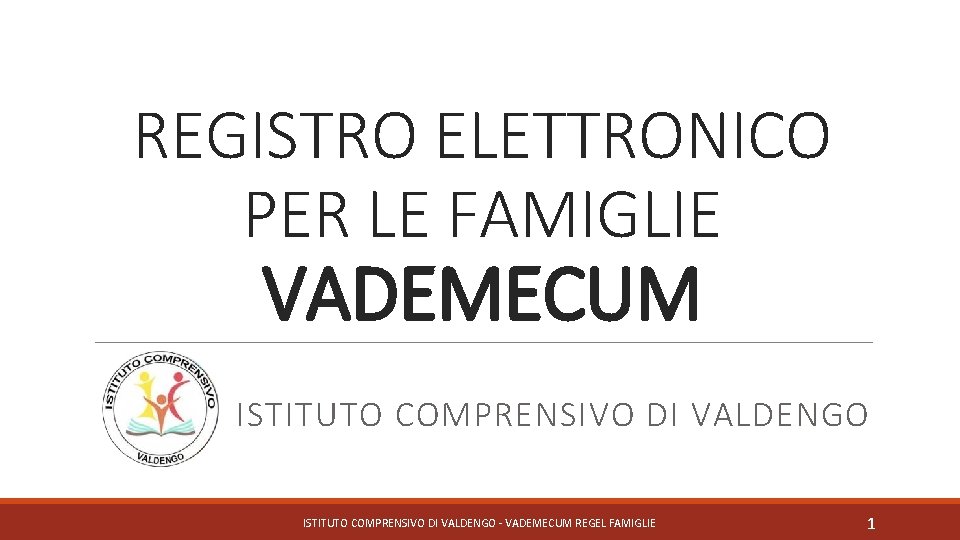 REGISTRO ELETTRONICO PER LE FAMIGLIE VADEMECUM ISTITUTO COMPRENSIVO DI VALDENGO - VADEMECUM REGEL FAMIGLIE