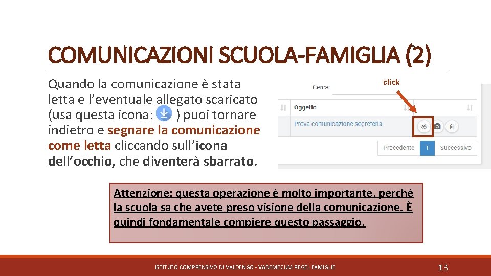 COMUNICAZIONI SCUOLA-FAMIGLIA (2) Quando la comunicazione è stata letta e l’eventuale allegato scaricato (usa