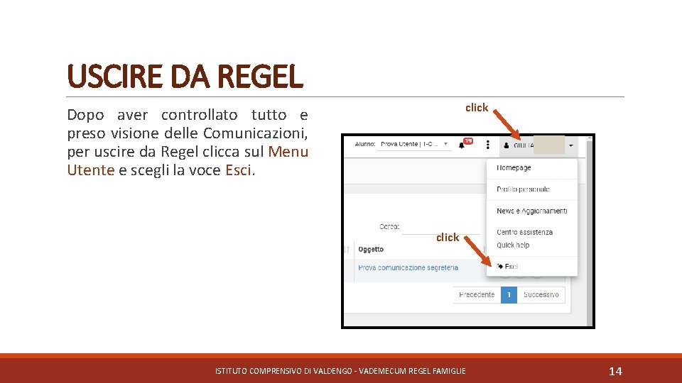 USCIRE DA REGEL click Dopo aver controllato tutto e preso visione delle Comunicazioni, per