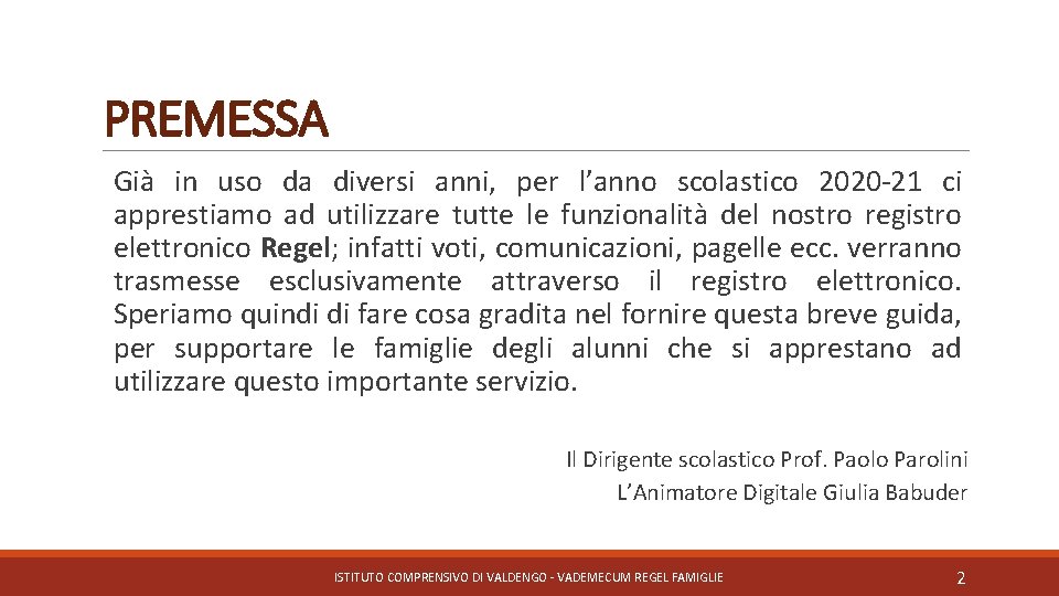 PREMESSA Già in uso da diversi anni, per l’anno scolastico 2020 -21 ci apprestiamo