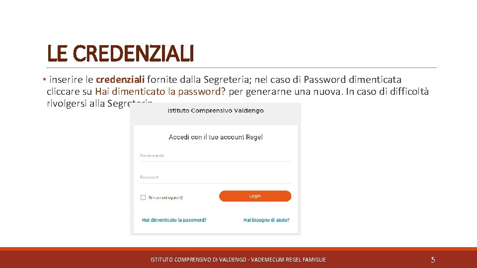 LE CREDENZIALI • inserire le credenziali fornite dalla Segreteria; nel caso di Password dimenticata