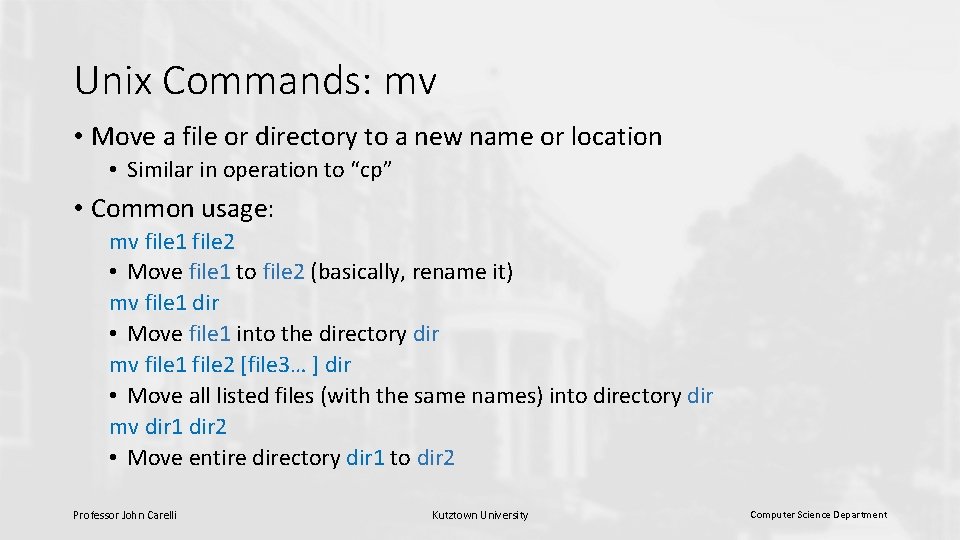 Unix Commands: mv • Move a file or directory to a new name or