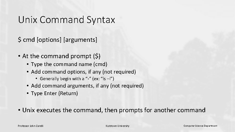 Unix Command Syntax $ cmd [options] [arguments] • At the command prompt ($) •