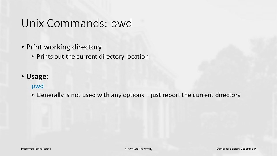 Unix Commands: pwd • Print working directory • Prints out the current directory location