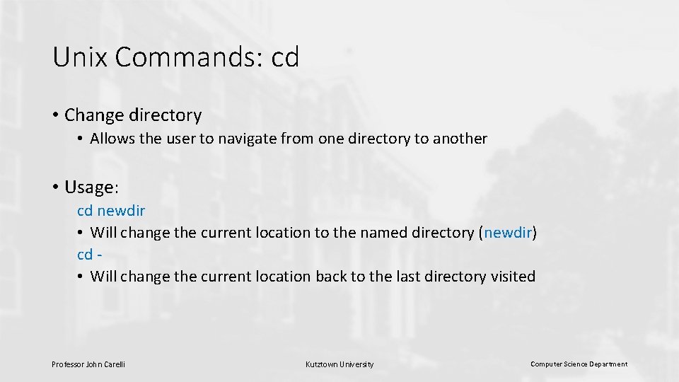 Unix Commands: cd • Change directory • Allows the user to navigate from one