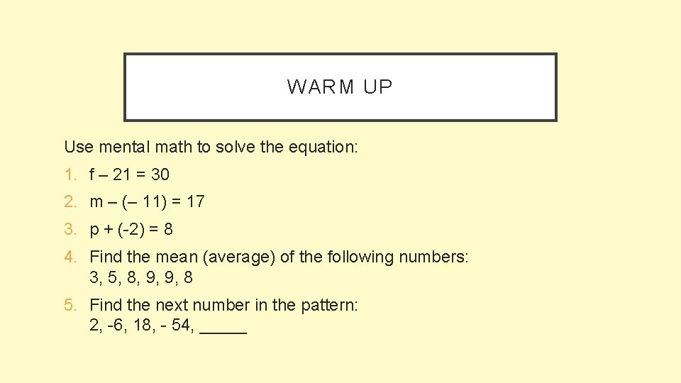 WARM UP Use mental math to solve the equation: 1. f – 21 =