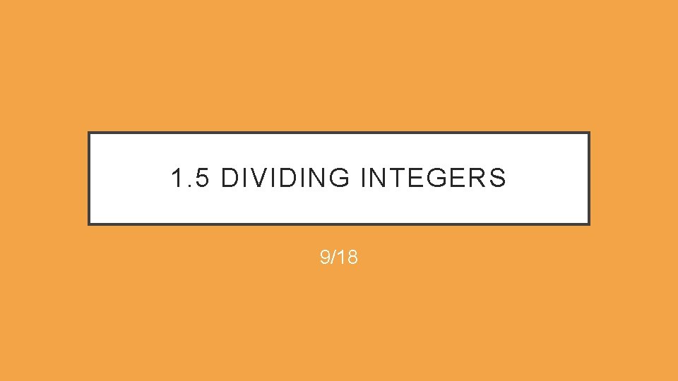 1. 5 DIVIDING INTEGERS 9/18 