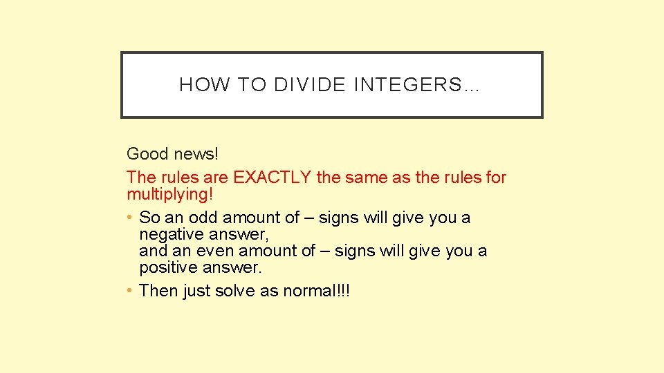 HOW TO DIVIDE INTEGERS… Good news! The rules are EXACTLY the same as the