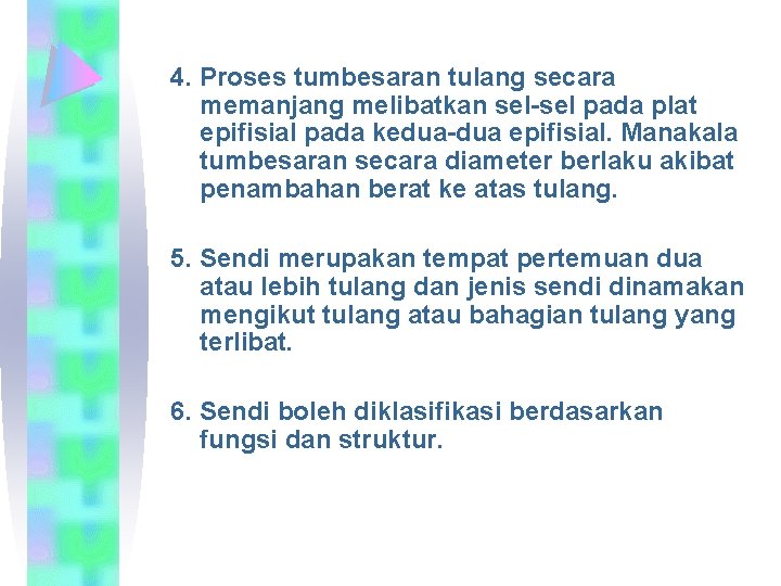 4. Proses tumbesaran tulang secara memanjang melibatkan sel-sel pada plat epifisial pada kedua-dua epifisial.