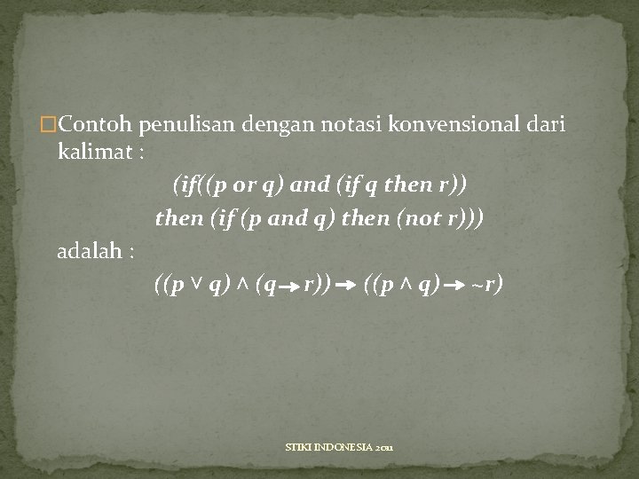 �Contoh penulisan dengan notasi konvensional dari kalimat : (if((p or q) and (if q