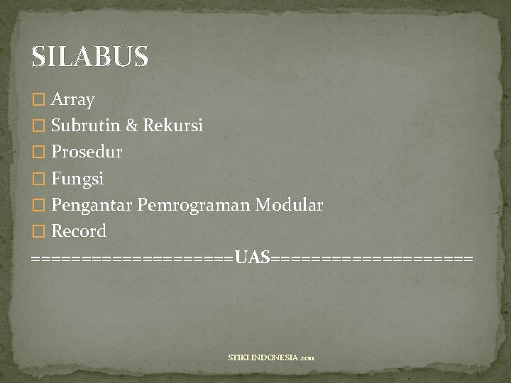 SILABUS � Array � Subrutin & Rekursi � Prosedur � Fungsi � Pengantar Pemrograman