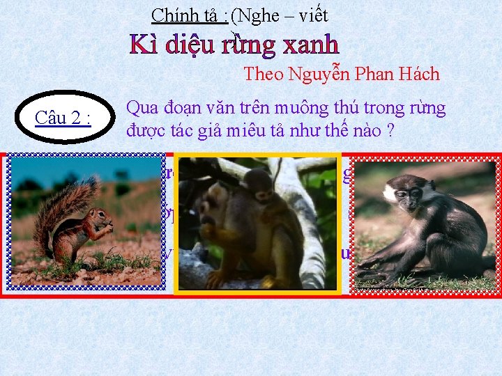 Chính tả : (Nghe – viết ) Theo Nguyễn Phan Hách Câu 2 :