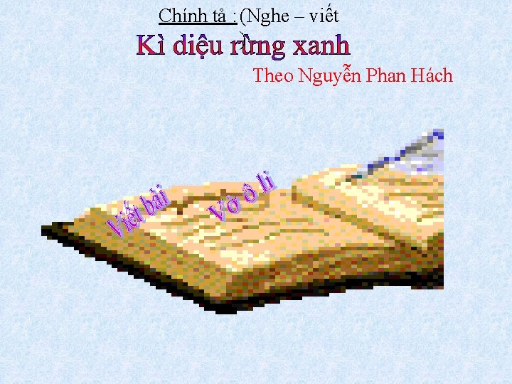 Chính tả : (Nghe – viết ) Theo Nguyễn Phan Hách 