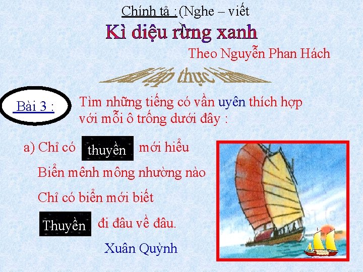 Chính tả : (Nghe – viết ) Theo Nguyễn Phan Hách Bài 3 :