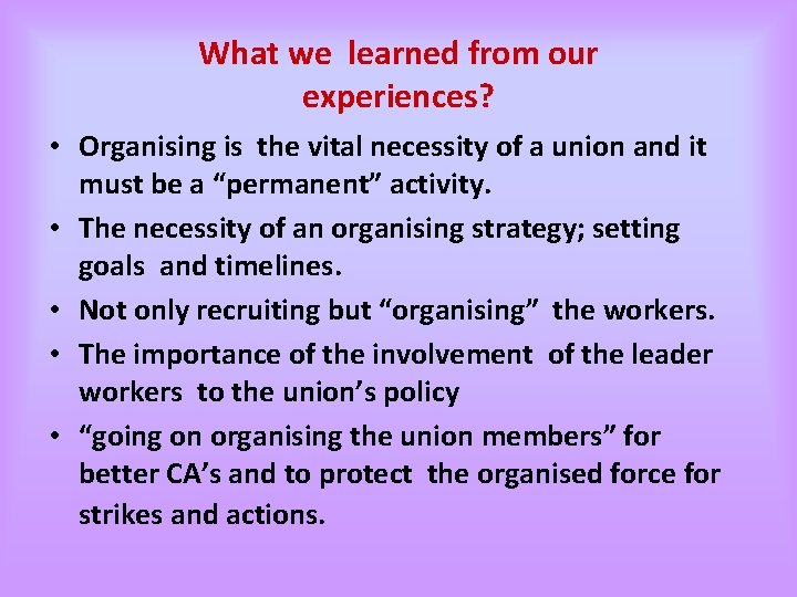 What we learned from our experiences? • Organising is the vital necessity of a