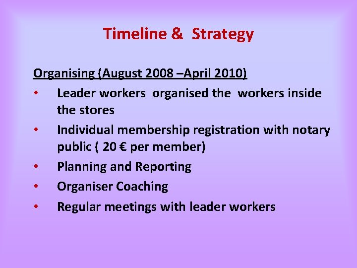 Timeline & Strategy Organising (August 2008 –April 2010) • Leader workers organised the workers