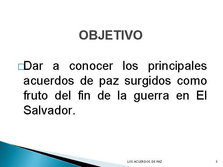 OBJETIVO �Dar a conocer los principales acuerdos de paz surgidos como fruto del fin