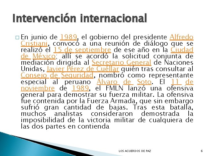 Intervención internacional � En junio de 1989, el gobierno del presidente Alfredo Cristiani, convocó