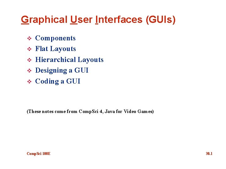 Graphical User Interfaces (GUIs) v v v Components Flat Layouts Hierarchical Layouts Designing a
