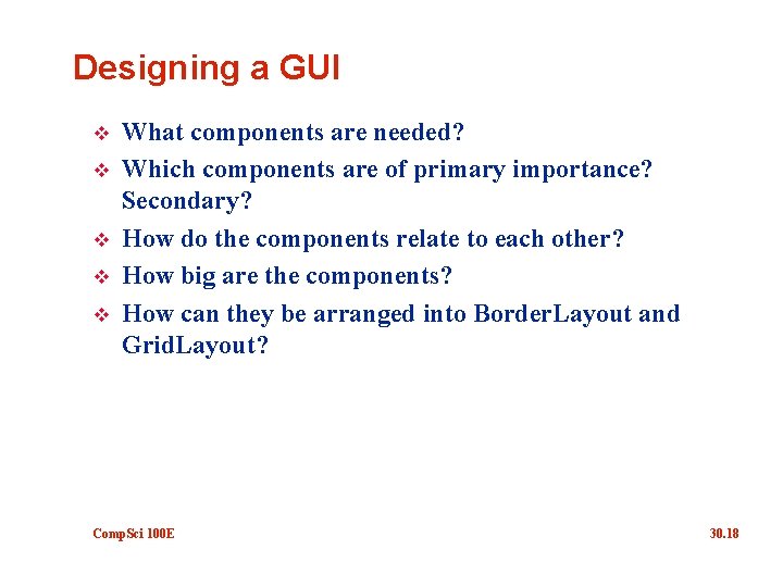 Designing a GUI v v v What components are needed? Which components are of