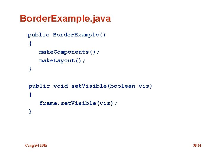 Border. Example. java public Border. Example() { make. Components(); make. Layout(); } public void