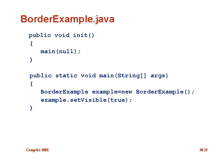 Border. Example. java public void init() { main(null); } public static void main(String[] args)