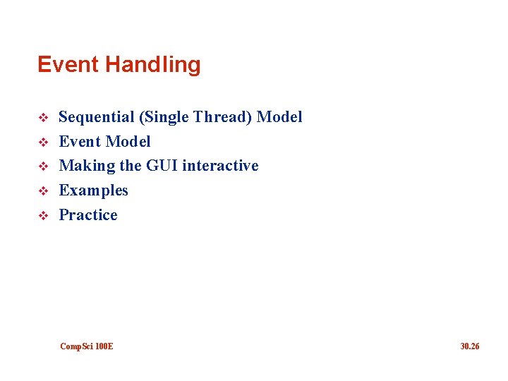 Event Handling v v v Sequential (Single Thread) Model Event Model Making the GUI